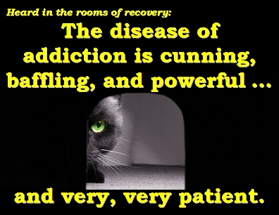 The disease of addiction is cunning, baffling, and powerful ... and very, very patient. #Addiction #Ambush #Recovery